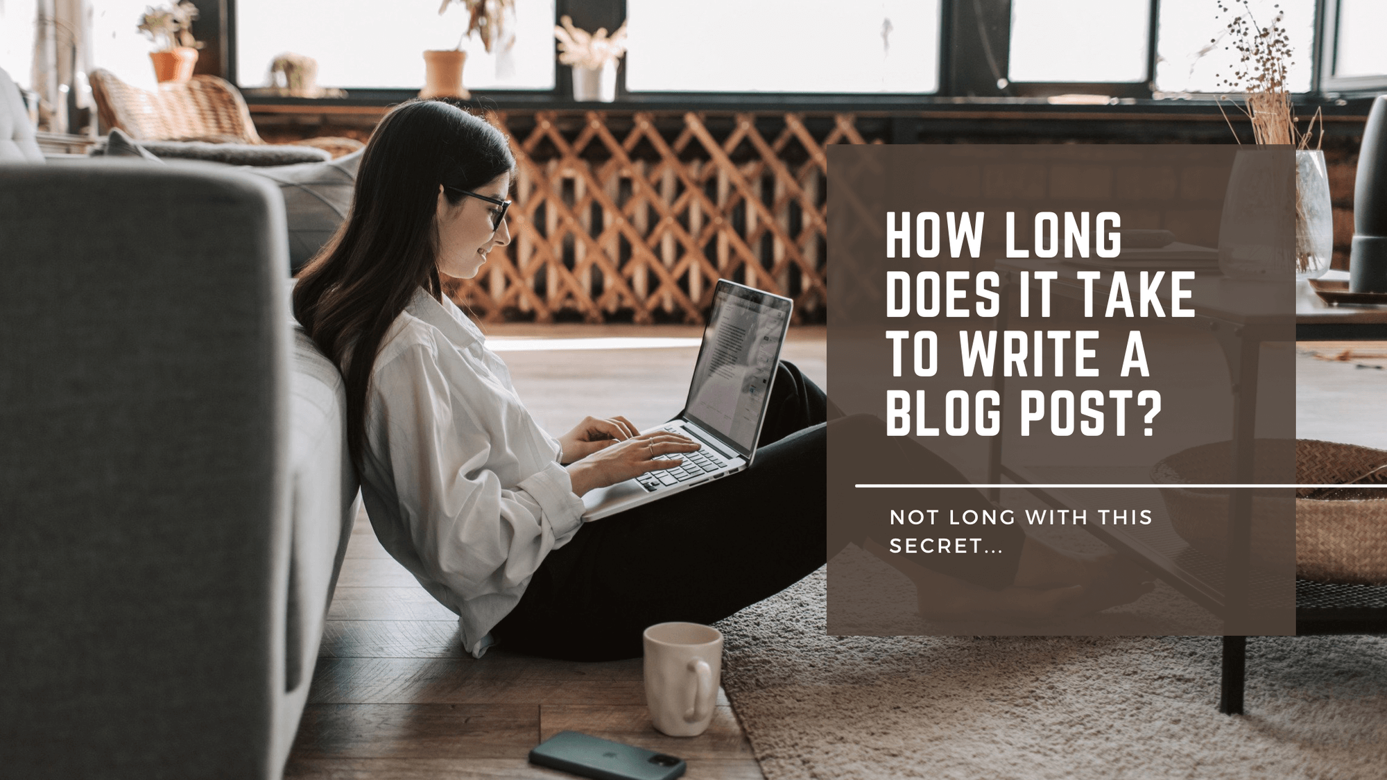 How Long Does It Take to Write a Blog Post? Not Long With This Secret